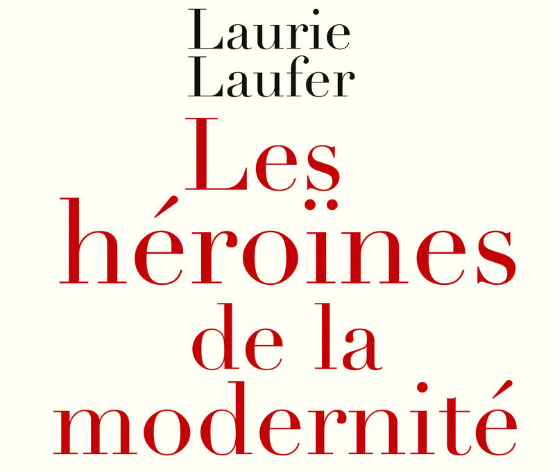 Laurie Laufer - Héroïnes de la modernité